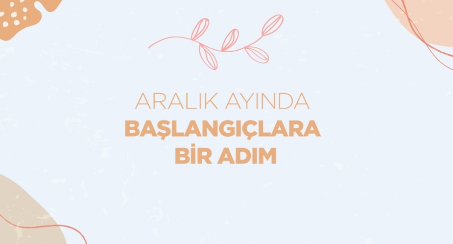 Aralık Ayında Başlangıçlara Bir Adım