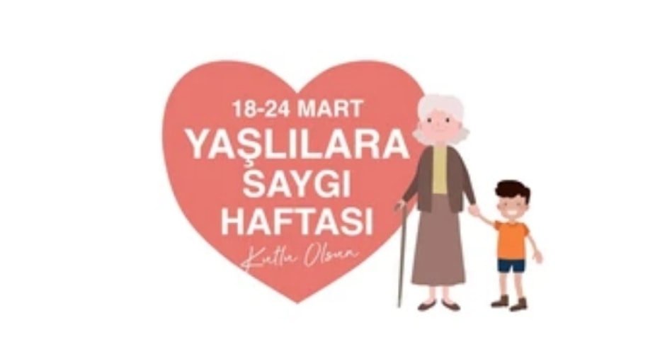 18–24 Mart Yaşlılara Saygı Haftası: Vefanın ve Değerlerimizin Güçlü Sesi
