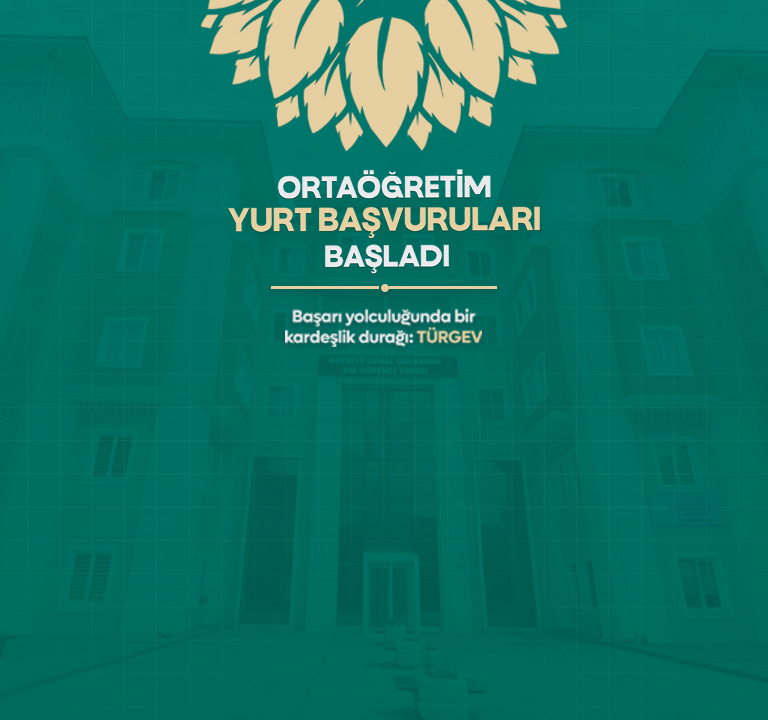 Ortaöğretim yurt başvuruları başladı — Başarı yolculuğunda bir kardeşlik durağı: TÜRGEV